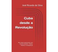 Cuba desde a Revolução: Nem utopia revolucionária, nem fracasso totalitário - História, Mudança e Consequências