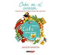 Cuba en el corazón. La guía de viajes más completa y humana sobre un país único