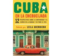 Cuba En La Encrucijada: 12 Perspectivas Sobre La Continuidad Y El Cambio En La Habana Y En Todo El País: Doce perspectivas sobre la continuidad y el ... and Change in Havana and Across the Country