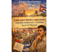 “Cuba entre miedo y esperanza: historia, resiliencia y caminos hacia la libertad”