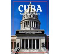 CUBA GUIA DE VIAGEM 2026: Guia de viagem completo para Cuba 2026: tudo o que precisa de saber para planear, viajar e desfrutar como um local.