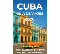 Cuba Guía de viajes 2026: TU COMPAÑERO COMPLETO PARA UNA AVENTURA INOLVIDABLE