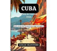 CUBA GUIDA DI VIAGGIO 2026: Dalle strade dell'Avana ai paesaggi selvaggi di Cuba
