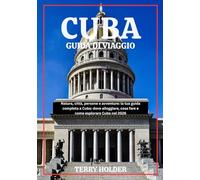 CUBA GUIDA DI VIAGGIO 2026: Guida turistica completa di Cuba 2026: tutto ciò che devi sapere per pianificare, viaggiare e divertirti come la gente del posto