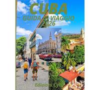 CUBA GUIDA DI VIAGGIO 2026: Oltre le auto e i sigari: cultura, persone, spiagge, storia e la verità di un viaggio a Cuba oggi.