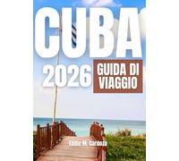 CUBA GUIDA DI VIAGGIO 2026: Vivi la bellezza dei Caraibi