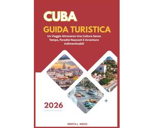 CUBA GUIDA TURISTICA 2026: UN VIAGGIO ATTRAVERSO UNA CULTURA SENZA TEMPO, PARADISI NASCOSTI E AVVENTURE INDIMENTICABILI