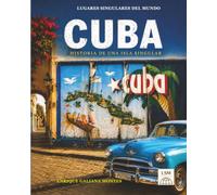 CUBA: HISTORIA DE UNA ISLA SINGULAR (LUGARES SINGULARES DEL MUNDO)