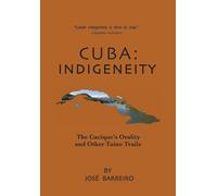 Cuba: Indigeneity, The Cacique's Orality and Other Taíno Trails