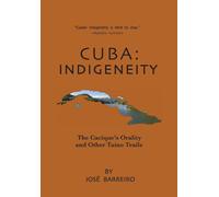 Cuba: Indigeneity, The Cacique's Orality and Other Taíno Trails