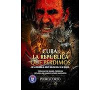 Cuba: La República que perdimos. De la Colonia al golpe militar del 10 de marzo
