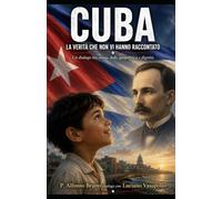Cuba la verità che non vi hanno raccontato: Un dialogo tra storia, fede, geopolitica e dignità (Popoli e missione)
