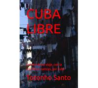 CUBA LIBRE: Crónica de un viaje, con la mochila a cuestas, por Cuba
