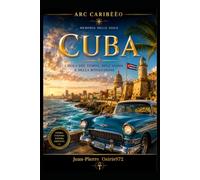 CUBA - Memoria di un'isola caraibica: Storia, cultura, rivoluzione, natura e identità della più affascinante isola dei Caraibi (Arc Caribéen)