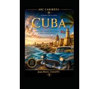 CUBA - Memoria di un'isola caraibica: Storia, cultura, rivoluzione, natura e identità della più affascinante isola dei Caraibi (Arc Caribéen)