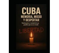 Cuba: Memoria, Miedo y Despertar: Testimonio y Verdad de un pueblo que no se rinde.