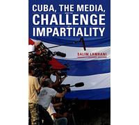 Cuba, the Media, and the Challenge of Impartiality