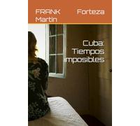 Cuba: Tiempos imposibles (Personas y revoluciones)