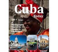 Cuba Today: A Photographic Tour of Its People & Landscapes - Also see Havana, Trinidad, Viñales Valley, Vintage Cars, Malecón and much more (Travel Coffee Table Books)