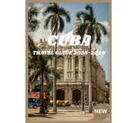 CUBA TRAVEL GUIDE 2025-2026