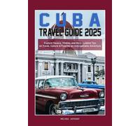Cuba Travel Guide 2025: Explore Havana, Vinales, and More Updated Tips on Travel, Culture & Food for an Unforgettable Adventure