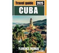 CUBA TRAVEL GUIDE 2025: Havana’s Timeless Charm and the Stunning Landscapes of the Caribbean Coast and Beaches.