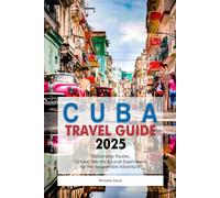 CUBA Travel Guide 2025: Sustainable Routes, Cultural Secrets & Local Experiences for the Responsible Adventurer