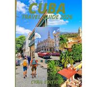 CUBA TRAVEL GUIDE 2026: Beyond the Cars and Cigars: Culture, People, Beaches, History, and the Truth of Traveling Cuba Today
