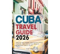 Cuba Travel Guide 2026: Insider Tips, Havana Highlights, Cultural Experiences, Beaches, Local Cuisine, Hidden Gems, and Smart Planning for an Unforgettable Caribbean Adventure