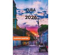 CUBA Travel Guide 2026: Savor the Essence of Havana, Hidden Coastal Retreats, and Unseen Corners of the Island for a Remarkable Escape