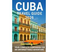 Cuba Travel Guide 2026: YOUR COMPLETE COMPANION FOR AN UNFORGETTABLE ADVENTURE
