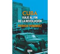 Cuba: Viaje al fin de la revolución / Cuba. Journey to the End of the Revolution (Historia)