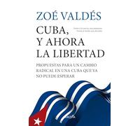 Cuba, y ahora la libertad: Propuestas para un cambio radical en una Cuba que ya no puede esperar (Reflejos de Actualidad)