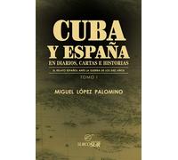 Cuba y España en diarios, cartas e historias: El relato español ante la Guerra de los Diez Años. Tomo I