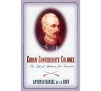Cuban Confederate Colonel: The Life of Ambrosio Jose Gonzales