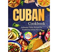 Cuban Cookbook: Authentic Cuban Recipes for Traditional Island Flavors