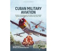 Cuban Military Aviation Volume 2: The Cuban Army Air Force, the fight against Castro's Guerrillas, and the Bay of Pigs, 1952-1961 (Latin America@War)