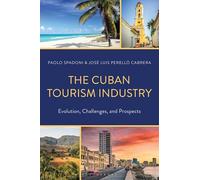 Cuban Tourism Industry, The: Evolution, Challenges, and Prospects (Bloomsbury Studies on Cuba)