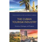 Cuban Tourism Industry, The: Evolution, Challenges, and Prospects (Bloomsbury Studies on Cuba)