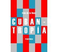 Cubantropía | Iván De La Nuez Carrillo