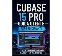 CUBASE 15 PRO GUIDA UTENTE PER PRINCIPIANTI