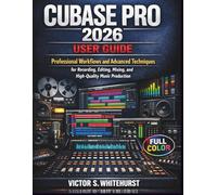 Cubase Pro 2026 User Guide: Professional Workflows and Advanced Techniques for Recording, Editing, Mixing, and High-Quality Music Production (Cubase Workflow Series)