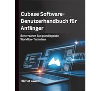 Cubase Software-Benutzerhandbuch für Anfänger: Beherrschen Sie grundlegende Workflow-Techniken (Tach Whisperer Guides)
