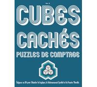 Cubes Cachés Puzzles de Comptage: Énigmes en 3D pour Stimuler la Logique, le Raisonnement Spatial et la Pensée Visuelle (Série de puzzles : Comptage de cubes et logique 3D)