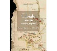 Cubiato 1014-2014 la storia, le genti. Vivere a Cubiato tra 1500 e 1950. Ediz. illustrata