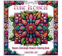 Cubic Blossom Zentangle flowers Coloring Book: 45 Beautiful floral Illustrations with Geometric Patterns for Adults and Teens Relaxation