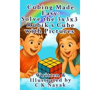 Cubing Made Easy: Solve the 3x3x3 Rubik's Cube using Pictures (Cubing Made Easy by CK)