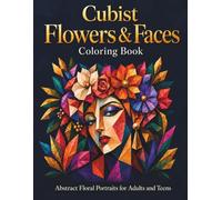 Cubist Flowers & Faces: Abstract Geometric Floral Portraits Coloring Book for Adults and Teens