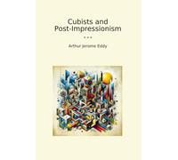 Cubists and Post-Impressionism (Classic Books)