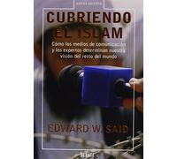Cubriendo el islam: Cómo los medios de comunicación y los expertos determinan nuestra visión del resto del mundo (Ensayo y Pensamiento)